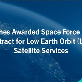 Hughes Awarded Space Force IDIQ Contract for LEO Satellite Services