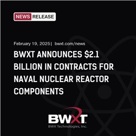 BWXT Announces $2.1Bn in Contracts for Naval Nuclear Reactor Components