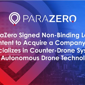 ParaZero Signed Non-Binding Letter of Intent to Acquire a Company that Specializes in Counter-Drone Systems and Autonomous Drone Technologies