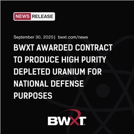 BWXT Awarded Contract to Produce High Purity Depleted Uranium for National Defense Purposes
