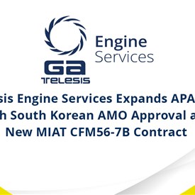 GA Telesis Engine Services Expands APAC Reach with South Korean AMO Approval and New MIAT CFM56-7B Contract