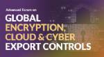 Advanced Forum on Global Encryption, Cloud & Cyber Export Controls