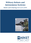 Military Robots and Autonomous Systems - Market and Technology Forecast to 2030