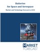 Batteries for Space and Aerospace - Market and Technology Forecast to 2030