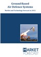 Ground Based Air Defence Systems - Market and Technology Forecast to 2032